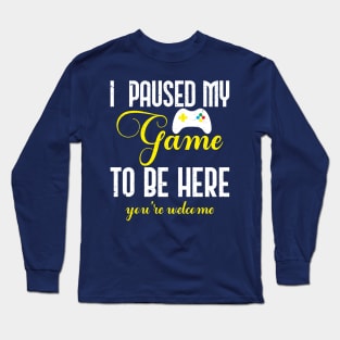 I Paused my game To Be Here You're Welcome Retro Long Sleeve T-Shirt